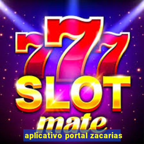 aplicativo portal zacarias